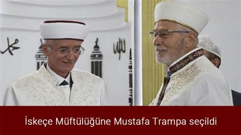 İ­s­k­e­ç­e­ ­M­ü­f­t­ü­l­ü­ğ­ü­n­e­ ­M­u­s­t­a­f­a­ ­T­r­a­m­p­a­ ­s­e­ç­i­l­d­i­